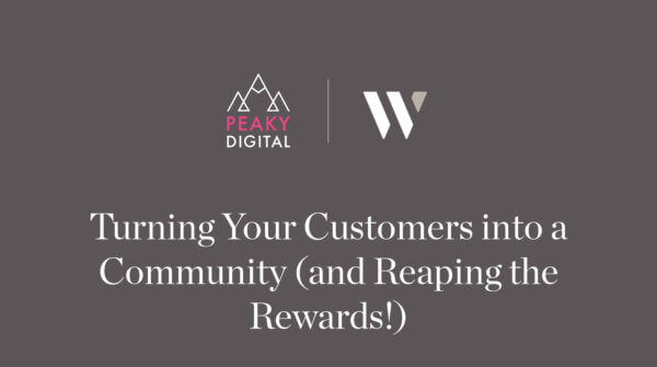 Peaky Digital - Turning Your Customers into a Community (and Reaping the Rewards!)